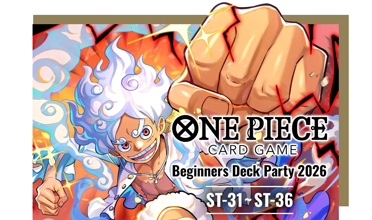 Beginners Deck Party [ST-31]~[ST-36] Thu. August 06, 2026 06:30 PM